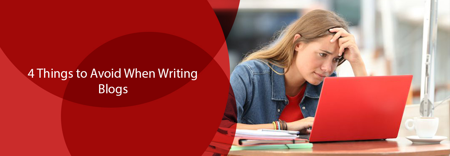 4 Things to Avoid When Writing Blogs - Myarticlestory